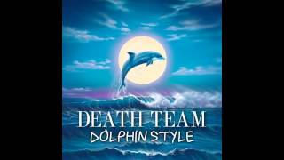 Death Team - Dolphin Style (Official Audio)